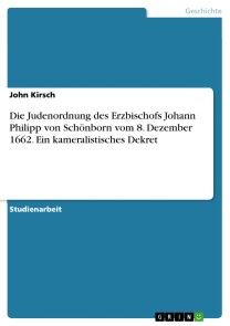 Die Judenordnung des Erzbischofs Johann Philipp von Schönborn vom 8. Dezember 1662. Ein kameralistisches Dekret Foto №1