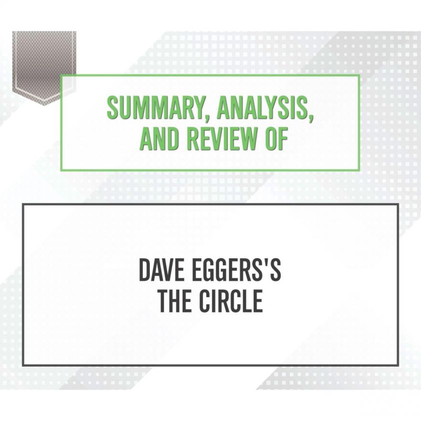 Summary, Analysis, and Review of Dave Eggers's The Circle photo 2