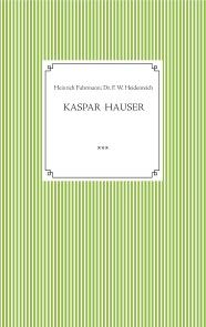 Kaspar Hauser. Beobachtet und dargestellt in der letzten Zeit seines Lebens von seinem Religionslehrer und Beichtvater Foto №1