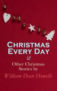Christmas Every Day & Other Christmas Stories by William Dean Howells photo №1