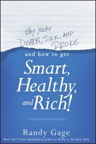 Why You're Dumb, Sick and Broke...And How to Get Smart, Healthy and Rich! photo №1