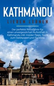 Kathmandu lieben lernen: Der perfekte Reiseführer für einen unvergesslichen Aufenthalt in Kathmandu inkl. Insider-Tipps, Tipps zum Geldsparen und Packliste Foto №1