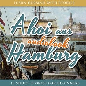 Learn German with Stories: Ahoi Aus Hamburg - 10 Short Stories for Beginners Foto 1