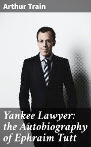 Yankee Lawyer: the Autobiography of Ephraim Tutt photo №1