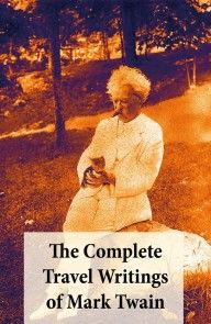 The Complete Travel Writings of Mark Twain: The Innocents Abroad + Roughing It + A Tramp Abroad + Following the Equator + Some Rambling Notes of an Idle Excursion photo №1