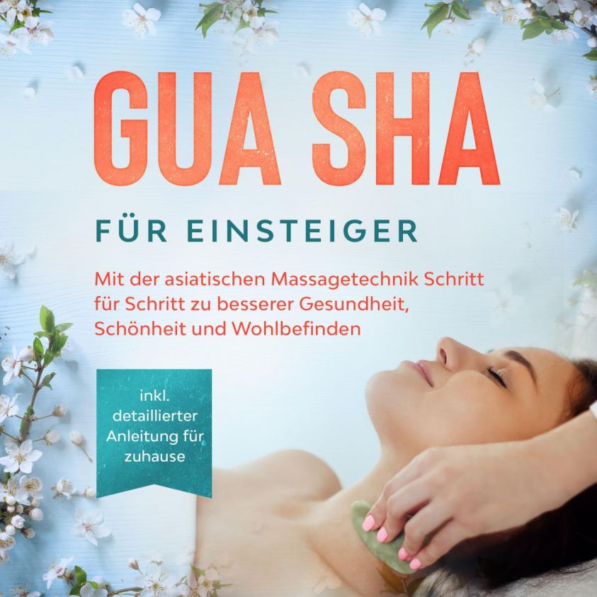 Gua Sha für Einsteiger: Mit der asiatischen Massagetechnik Schritt für Schritt zu besserer Gesundheit, Schönheit und Wohlbefinden - inkl. detaillierter Anleitung für zuhause Foto 2