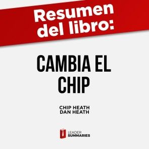 Resumen del libro Cambia el chip de Chip Heath y Dan Heath - Politik &  Gesellschaft - Sachbücher - Hörbücher