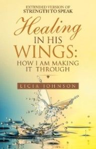 Healing in His Wings:  How I Am Making It  Through photo №1
