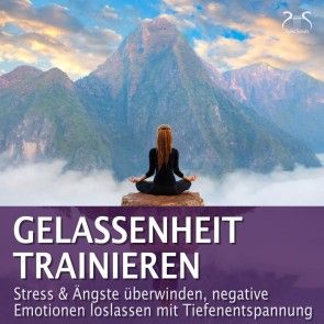 Gelassenheit trainieren - Stress & Ängste überwinden, negative Emotionen loslassen mit Tiefenentspannung Foto №1