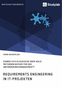 Requirements Engineering in IT-Projekten. Eignen sich klassische oder agile Methoden besser für das Anforderungsmanagement? Foto №1
