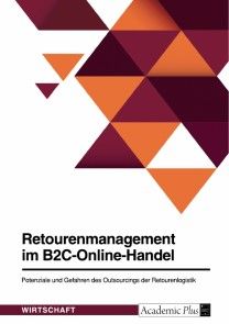 Retourenmanagement im B2C-Online-Handel. Potenziale und Gefahren des Outsourcings der Retourenlogistik Foto №1