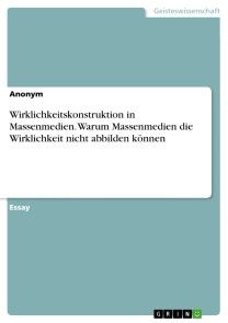 Wirklichkeitskonstruktion in Massenmedien. Warum Massenmedien die Wirklichkeit nicht abbilden können Foto №1