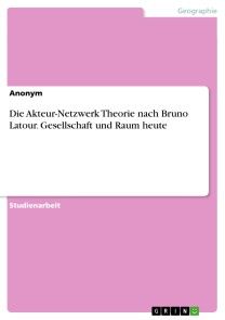 Die Akteur-Netzwerk Theorie nach Bruno Latour. Gesellschaft und Raum heute Foto №1