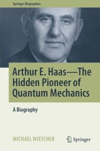 Arthur E. Haas - The Hidden Pioneer of Quantum Mechanics photo №1
