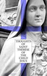 Thoughts of Saint Thérèse of the Child Jesus photo №1