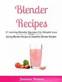 Blender Recipes: 31 Juicing Blender Recipes For Weight Loss photo №1