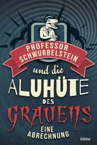 Professor Schwurbelstein und die Aluhüte des Grauens Foto №1