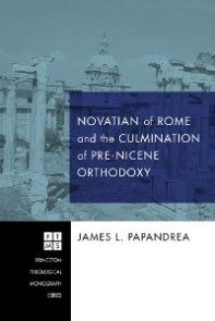 Novatian of Rome and the Culmination of Pre-Nicene Orthodoxy photo №1
