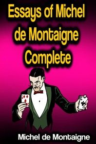 Essays of Michel de Montaigne - Complete photo №1