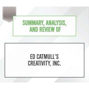 Summary, Analysis, and Review of Ed Catmull's Creativity, Inc. photo 1