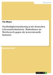 Nachhaltigkeitsmarketing in der deutschen Lebensmittelindustrie. Maßnahmen im Wettbewerb gegen die konventionelle Industrie Foto №1