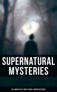 Supernatural Mysteries: 60+ Horror Tales, Ghost Stories & Murder Mysteries photo №1
