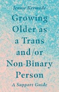 Growing Older as a Trans and/or Non-Binary Person photo №1