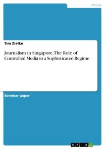 Journalism in Singapore. The Role of Controlled Media in a Sophisticated Regime photo №1