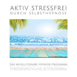 Aktiv stressfrei durch Selbsthypnose (Stressbewältigung & Stressabbau) Foto 1