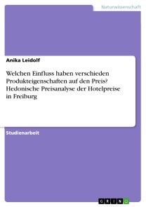 Welchen Einfluss haben verschieden Produkteigenschaften auf den Preis? Hedonische Preisanalyse der Hotelpreise in Freiburg Foto №1