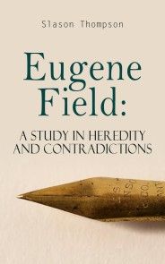 Eugene Field: A Study in Heredity and Contradictions photo №1