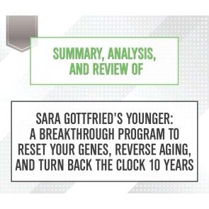 Summary, Analysis, and Review of Sara Gottfried's Younger: A Breakthrough Program to Reset Your Genes, Reverse Aging, and Turn Back the Clock 10 Years photo №1