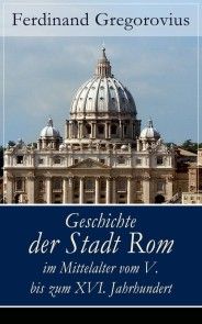 Geschichte der Stadt Rom im Mittelalter vom V. bis zum XVI. Jahrhundert Foto №1
