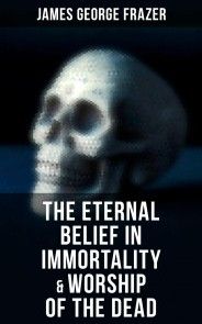 The Eternal Belief in Immortality & Worship of the Dead photo №1