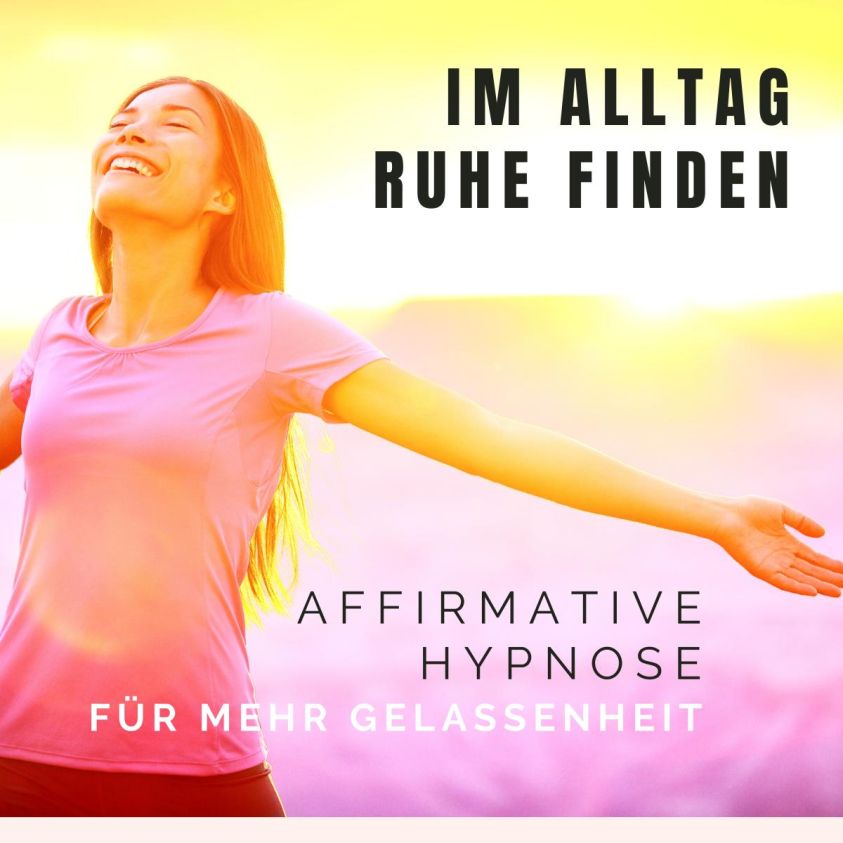 Im Alltag Ruhe finden: Affirmative Hypnose für mehr Gelassenheit Foto 2