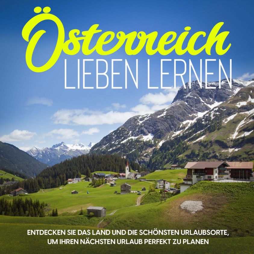 Österreich lieben lernen: Entdecken Sie das Land und die schönsten Urlaubsorte, um Ihren nächsten Urlaub perfekt zu planen Foto 2