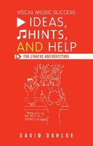 Vocal Music Success: Ideas, Hints, and Help for Singers and Directors photo №1