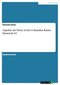 Aspekte der Treue in den Urkunden Kaiser Heinrichs VI. Foto №1