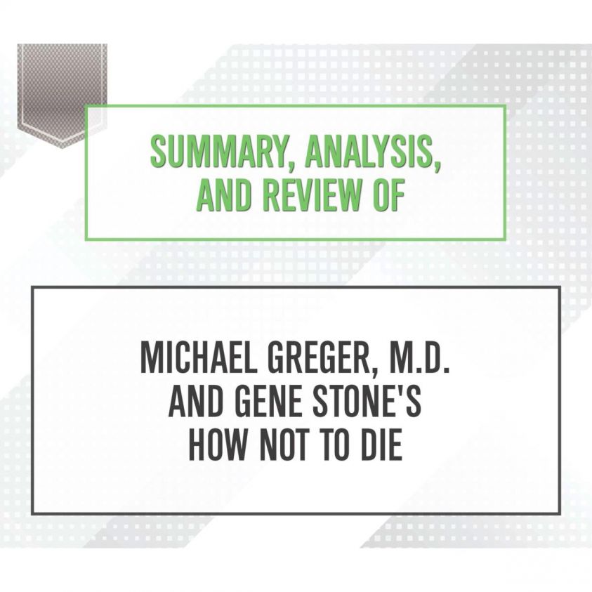 Summary, Analysis, and Review of Michael Greger, M.D. and Gene Stone's How Not to Die photo 2