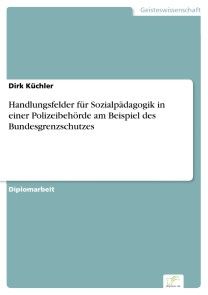 Handlungsfelder für Sozialpädagogik in einer Polizeibehörde am Beispiel des Bundesgrenzschutzes Foto №1