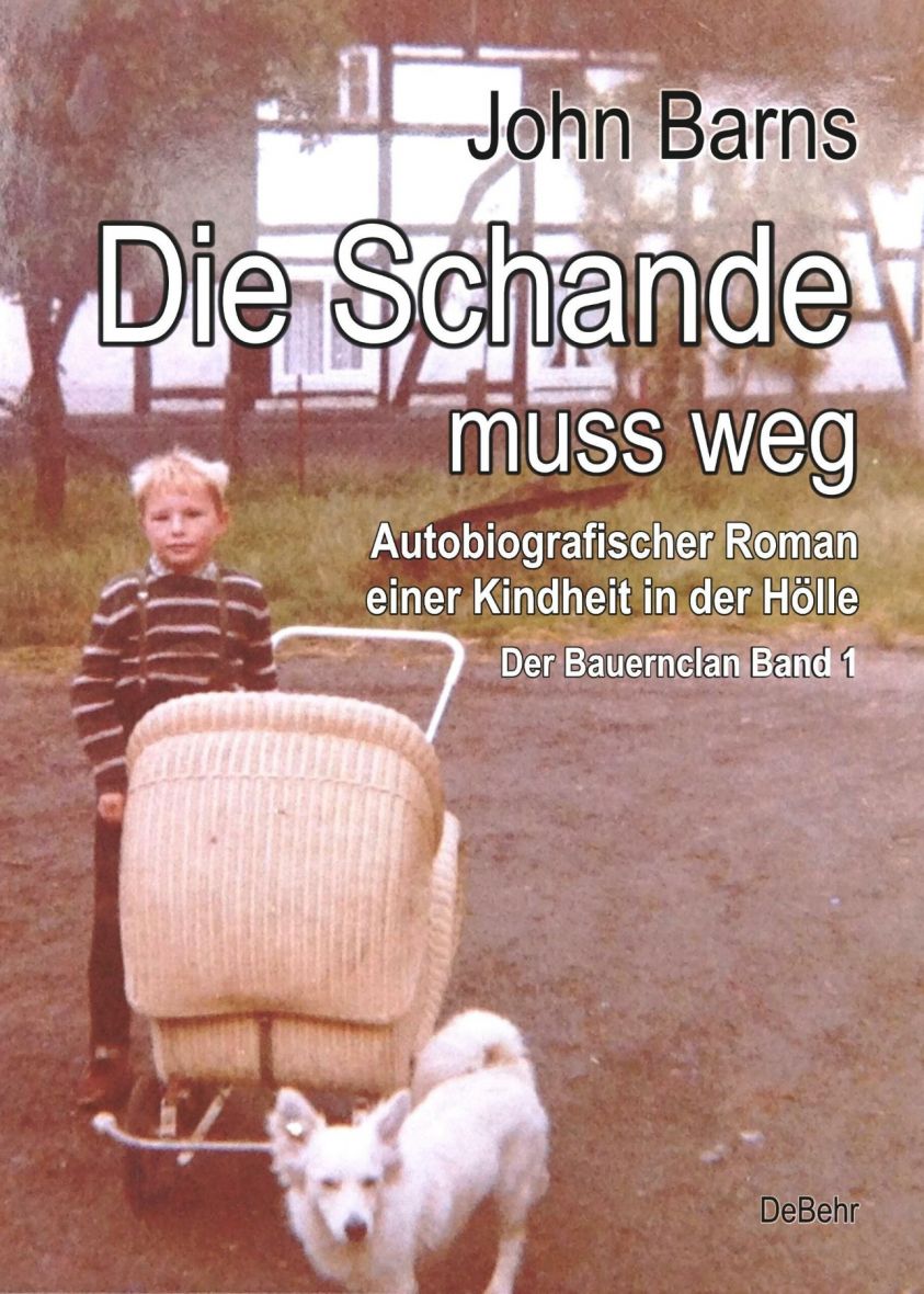 Die Schande muss weg - Autobiografischer Roman einer Kindheit in der Hölle - Der Bauernclan Band 1 Foto №1