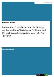 Italienische Gastarbeiter und ihr Beitrag zur Entwicklung Wolfsburgs. Probleme und Perspektiven der Migration von 1961/62 -1974/75 Foto №1