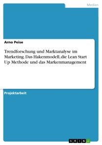 Trendforschung und Marktanalyse im Marketing. Das Hakenmodell, die Lean Start Up Methode und das Markenmanagement Foto №1