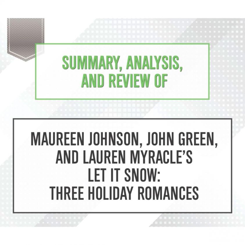 Summary, Analysis, and Review of Maureen Johnson, John Green, and Lauren Myracle's Let It Snow: Three Holiday Romances photo 2
