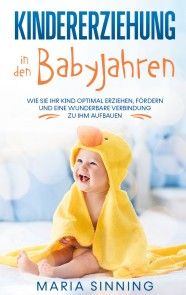 Kindererziehung in den Babyjahren: Wie Sie Ihr Kind optimal erziehen, fördern und eine wunderbare Verbindung zu ihm aufbauen Foto №1