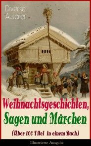 Weihnachtsgeschichten, Sagen und Märchen (Über 100 Titel in einem Buch) - Illustrierte Ausgabe Foto №1