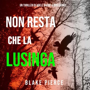 Non resta che la lusinga (Un thriller di Adele Sharp-Libro Dodici)