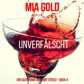 Unverfälscht (Ein Cozy-Krimi mit Ruby Steele - Buch 4)